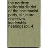 The Northern California District Of The Communist Party, Structure, Objectives, Leadership. Hearings (pt. 4) door United States Congress Activities