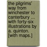 The Pilgrims' Way from Winchester to Canterbury ... With forty-six illustrations by A. Quinton. [With maps.] by Julia Ady Cartwright