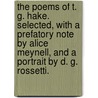 The Poems of T. G. Hake. Selected, with a prefatory note by Alice Meynell, and a portrait by D. G. Rossetti. door Thomas Gordon Hake