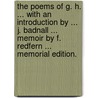 The poems of G. H. ... With an introduction by ... J. Badnall ... Memoir by F. Redfern ... Memorial edition. door George Heath