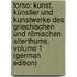 Torso: Kunst, Künstler Und Kunstwerke Des Griechischen Und Römischen Alterthums, Volume 1 (German Edition)