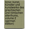 Torso: Kunst, Künstler Und Kunstwerke Des Griechischen Und Römischen Alterthums, Volume 2 (German Edition) door Wilhelm Theodor Stahr Adolf