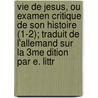 Vie de Jesus, Ou Examen Critique de Son Histoire (1-2); Traduit de L'Allemand Sur La 3me Dition Par E. Littr door David Friedrich Strauss