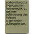 Vorbereitung zur theologischen Hermeneutik, zu weiterer Beförderung des Fleisses angehender Gottesgelerten.