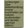 Vorlesungen Über Diätbehandlung Innerer Krankheiten Vor Reiferen Studierenden Und Aerzten (German Edition) door Strauss H