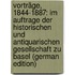 Vorträge, 1844-1887: Im Auftrage Der Historischen Und Antiquarischen Gesellschaft Zu Basel (German Edition)