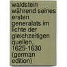 Waldstein Während Seines Ersten Generalats Im Lichte Der Gleichzeitigen Quellen, 1625-1630 (German Edition) door Gindely Anton