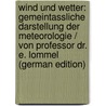 Wind Und Wetter: Gemeintassliche Darstellung Der Meteorologie / Von Professor Dr. E. Lommel (German Edition) by Lommel Eugene