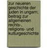 Zur Neueren Geschichte Der Juden in Ungarn; Beitrag Zur Allgemeinen Rechts-, Religions- Und Kulturgeschichte by Leopold L.W.