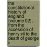 The Constitutional History Of England (volume 02); From The Accession Of Henry Vii To The Death Of George Ii door Lld Henry Hallam