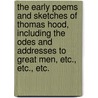 the Early Poems and Sketches of Thomas Hood, Including the Odes and Addresses to Great Men, Etc., Etc., Etc. door Thomas Hood