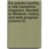 the Granite Monthly, a New Hampshire Magazine, Devoted to Literature, History, and State Progress (Volume 5) by General Books