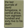 the Last Journals of David Livingstone, in Central Africa, from Eighteen Hundred and Sixty-Five to His Death by Dr David Livingstone