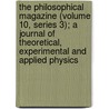 the Philosophical Magazine (Volume 10, Series 3); a Journal of Theoretical, Experimental and Applied Physics door General Books