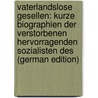 Vaterlandslose Gesellen: Kurze Biographien Der Verstorbenen Hervorragenden Sozialisten Des (German Edition) by Nachf Dietz
