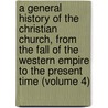 A General History of the Christian Church, from the Fall of the Western Empire to the Present Time (Volume 4) door Joseph Priestley