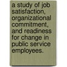 A Study of Job Satisfaction, Organizational Commitment, and Readiness for Change in Public Service Employees. door Leonor Patricia Navarro Barrera