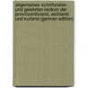 Allgemeines Schriftsteller- Und Gelehrten-Lexikon Der Provinzenlivland, Esthland Und Kurland (German Edition) door Eduard Napiersky Karl