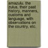 Amazulu. The Zulus, their past history, manners, customs and language, with observations on the country, etc.