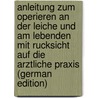 Anleitung zum Operieren an der Leiche und am Lebenden mit Rucksicht auf die Arztliche Praxis (German Edition) door Moritz Carl Ludwig Riedel Bernhard