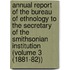 Annual Report of the Bureau of Ethnology to the Secretary of the Smithsonian Institution (Volume 3 (1881-82))
