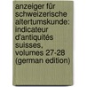 Anzeiger Für Schweizerische Altertumskunde: Indicateur D'antiquités Suisses, Volumes 27-28 (German Edition) by Landesmuseum Schweizerisches