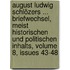 August Ludwig Schlözers ... Briefwechsel, Meist Historischen Und Politischen Inhalts, Volume 8, Issues 43-48
