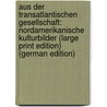 Aus der Transatlantischen Gesellschaft: Nordamerikanische Kulturbilder (Large Print Edition) (German Edition) by Knortz Karl