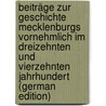 Beiträge Zur Geschichte Mecklenburgs Vornehmlich Im Dreizehnten Und Vierzehnten Jahrhundert (German Edition) door Wilhelm Schirrmacher Friedrich