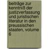 Beiträge Zur Kenntniß Der Justizverfassung Und Juristischen Literatur In Den Preussischen Staaten, Volume 6 door Onbekend