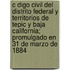 C Digo Civil del Distrito Federal y Territorios de Tepic y Baja California; Promulgado En 31 de Marzo de 1884
