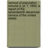 Census Of Population Volume 2, Pt. 1; 1950. A Report Of The Seventeenth Decennial Census Of The United States door United States Bureau of the Census