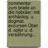 Commentar Zum Briefe An Die Hebräer: Mit Archäolog. U. Dogmat. Excursen Über D. Opfer U. D. Versöhnung...