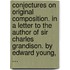 Conjectures on original composition. In a letter to the author of Sir Charles Grandison. By Edward Young, ...