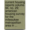Current Housing Reports Volume 94, No. 29; American Housing Survey for the Milwaukee Metropolitan Area in ... door United States Bureau of the Census