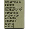 Das Drama in Seinem Gegensatz Zur Dichtkunst: Ein Verkanntes Problem Der Aesthetik, Volume 1 (German Edition) door Foth Max