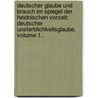 Deutscher Glaube Und Brauch Im Spiegel Der Heidnischen Vorzeit: Deutscher Unsterblichkeitsglaube, Volume 1... door Ernst Ludwig Rochholtz