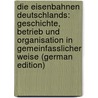 Die Eisenbahnen Deutschlands: Geschichte, Betrieb Und Organisation in Gemeinfasslicher Weise (German Edition) door Schneider Alfred