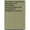 Die Elektro-magnetische Telegraphie Mit Besonderer Berücksichtigung Der Ausgeführten Telegraphen-systeme... by Joseph Buerbaum
