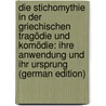 Die Stichomythie in Der Griechischen Tragödie Und Komödie: Ihre Anwendung Und Ihr Ursprung (German Edition) door Gross Adolf