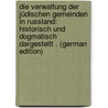Die Verwaltung Der Jüdischen Gemeinden in Russland: Historisch Und Dogmatisch Dargestellt . (German Edition) door Silberfarb Moses