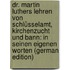 Dr. Martin Luthers Lehren Von Schlüsselamt, Kirchenzucht Und Bann: In Seinen Eigenen Worten (German Edition)