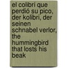 El Colibrí que perdió su pico, der Kolibri, der seinen Schnabel verlor, the Hummingbird that losts his beak door José Paniagua