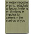 El Mejor Negocio Eres Tu: Adaptate al Futuro, Invierte en Ti Mismo E Impulsa Tu Carrera = The Start-Up of You