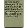 Europaeische Sittengeschichte Vom Ursprunge Volksthuemlicher Gestaltungen Bis Auf Unsere Zeit, Fuenfter Theil door Wilhelm Wachsmuth