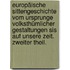Europäische Sittengeschichte vom Ursprunge volksthümlicher Gestaltungen sis auf unsere Zeit. Zweiter Theil.