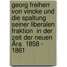 Georg Freiherr von Vincke und die Spaltung seiner liberalen Fraktion  in der Zeit der Neuen Ära  1858 - 1861 door Chris Lukas Walkowiak