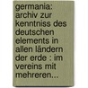 Germania: Archiv Zur Kenntniss Des Deutschen Elements In Allen Ländern Der Erde : Im Vereins Mit Mehreren... door Wilhelm Stricker