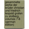 Gesammelte Werke Der Brüder Christian Und Friedrich Leopold Grafen Zu Stolberg, Volumes 7-8 (German Edition) door Leopold Stolberg Friedrich