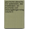 Geschichte Albrechts Von Wallenstein, Des Friedländers: Ein Bruchstük Vom Dreissigjährigen Krieg, Volume 3 door Johann C. Herchenhahn